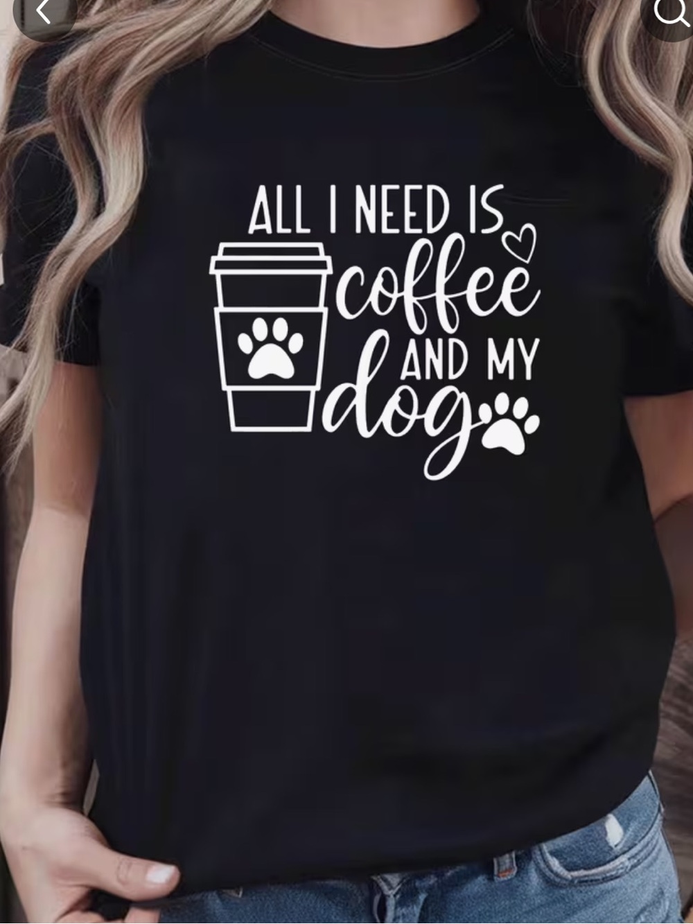100% Cotton - All I Need Is Coffee and My Dog T-Shirt - Black